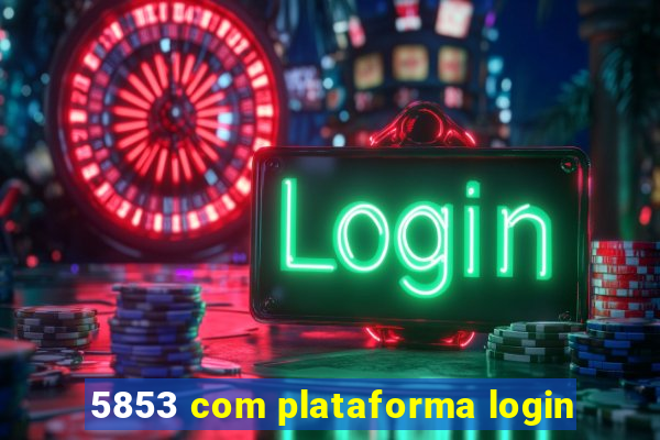 5853 com plataforma login